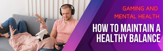 Gaming and Mental Health: How to Maintain a Healthy Balance